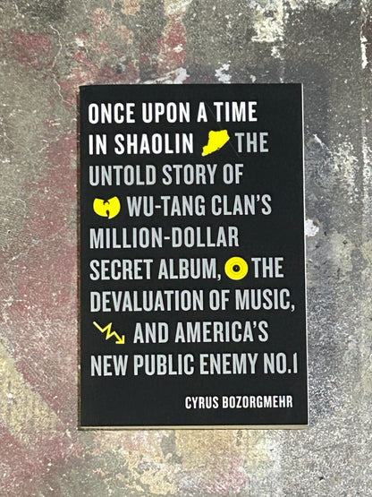 Once Upon a Time in Shaolin: The Untold Story of Wu-Tang Clan's Million-Dollar Secret Album, the Devaluation of Music, and America's New Public Enemy No. 1 | Book